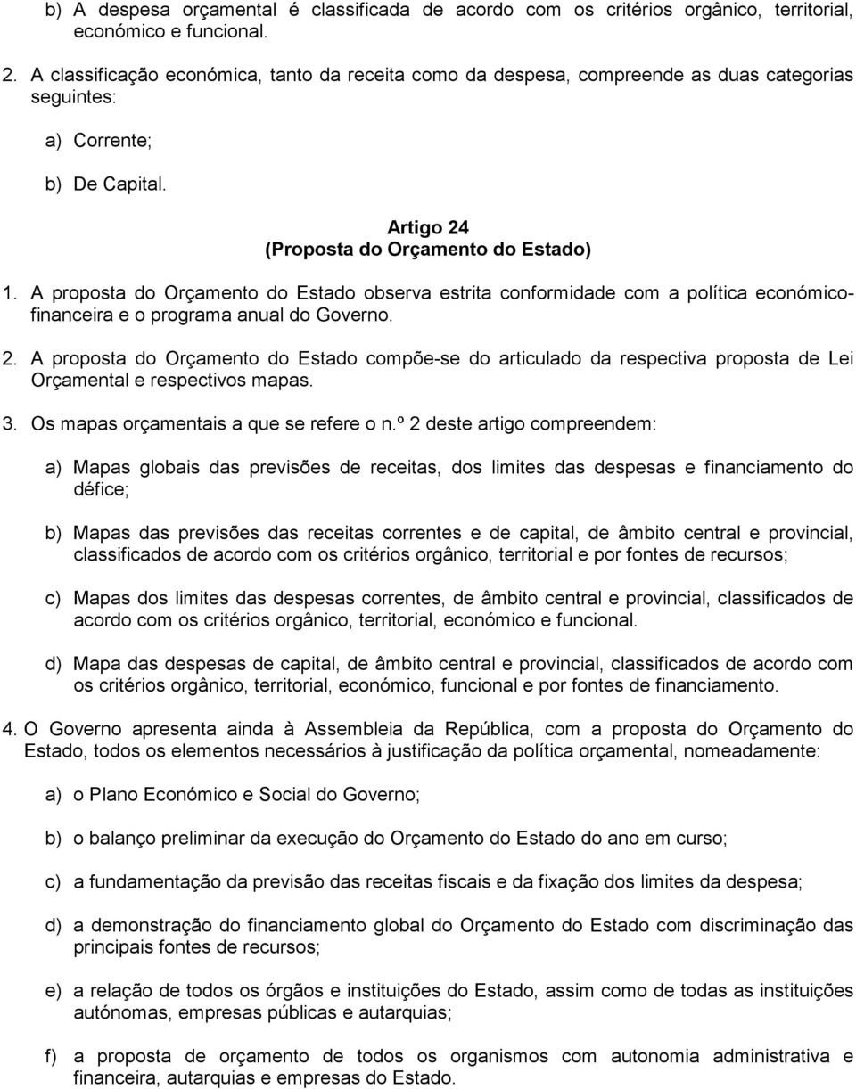 A proposta do Orçamento do Estado observa estrita conformidade com a política económicofinanceira e o programa anual do Governo. 2.