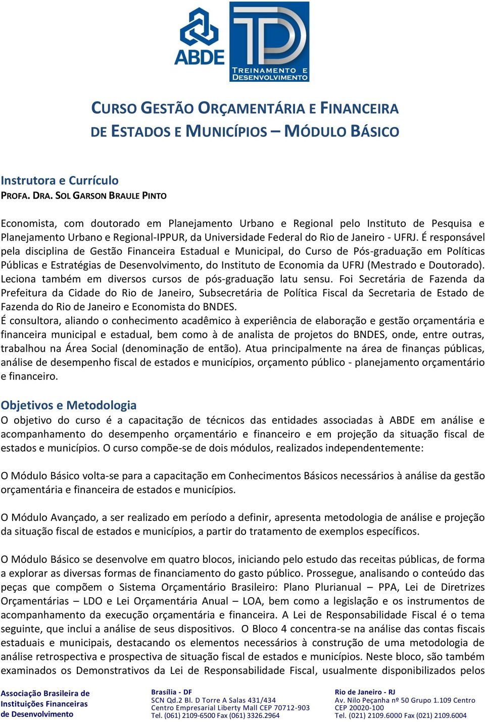 É responsável pela disciplina de Gestão Financeira Estadual e Municipal, do Curso de Pós-graduação em Políticas Públicas e Estratégias, do Instituto de Economia da UFRJ (Mestrado e Doutorado).