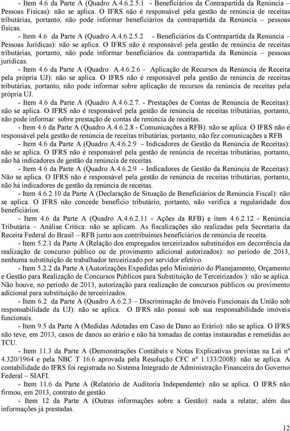 5.2 - Beneficiários da Contrapartida da Renúncia Pessoas Jurídicas): não se aplica.