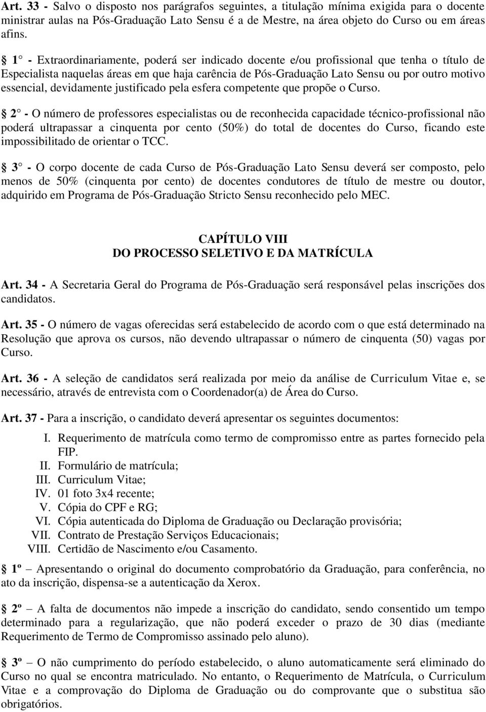 essencial, devidamente justificado pela esfera competente que propõe o Curso.