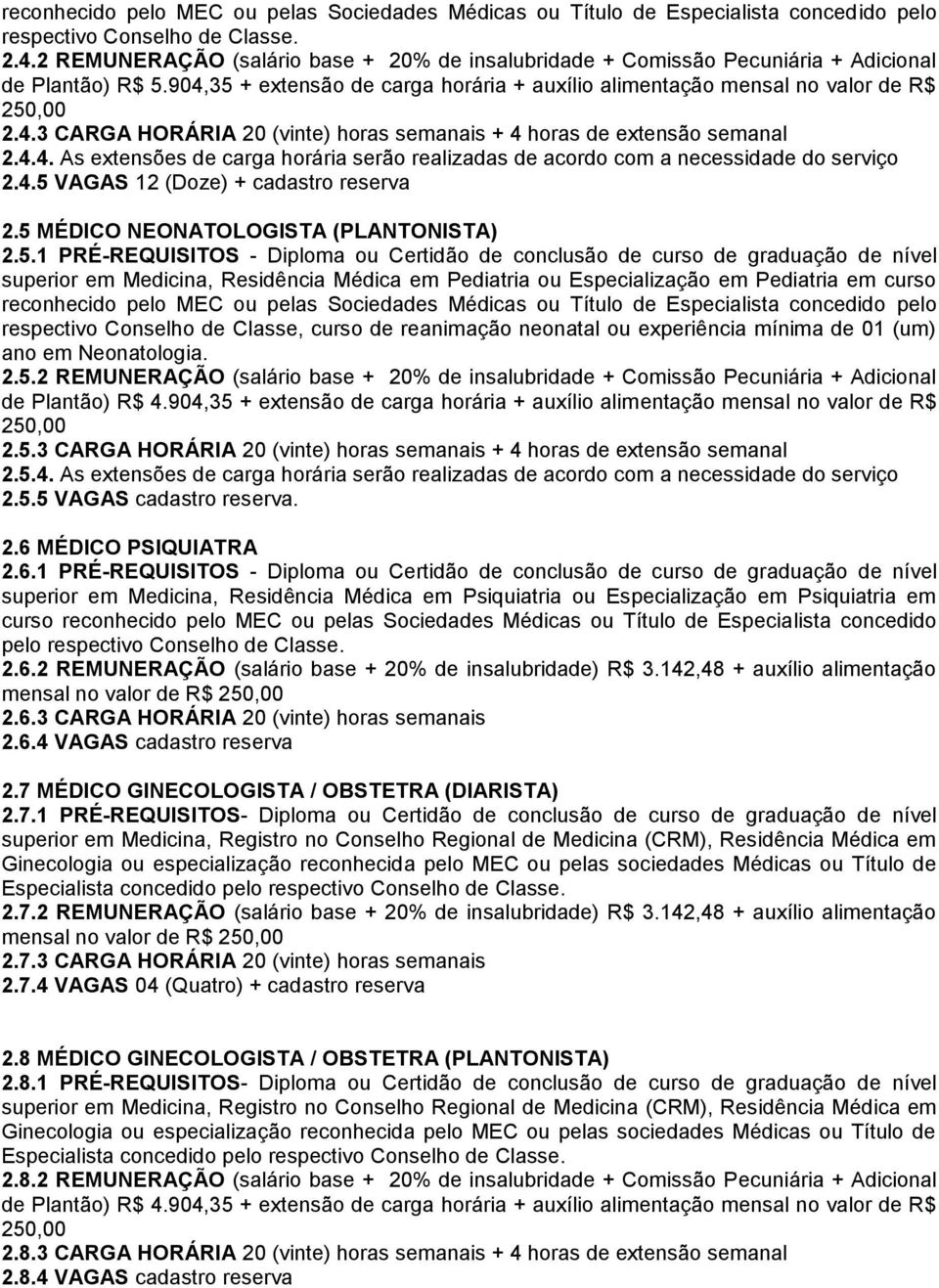 4.4. As extensões de carga horária serão realizadas de acordo com a necessidade do serviço 2.4.5 