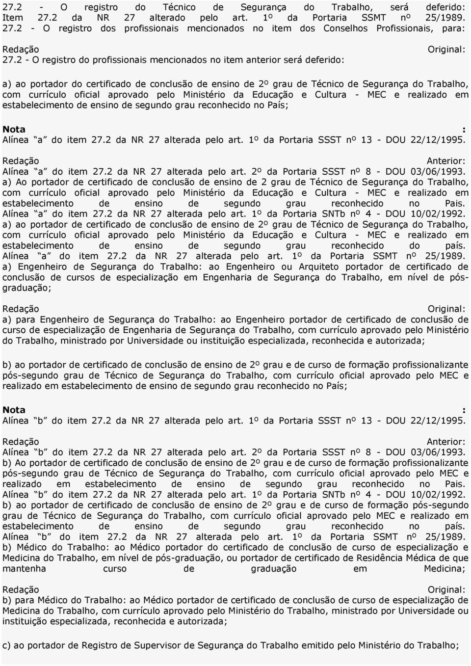 aprovado pelo Ministério da Educação e Cultura - MEC e realizado em estabelecimento de ensino de segundo grau reconhecido no País; Alínea a do item 27.2 da NR 27 alterada pelo art.