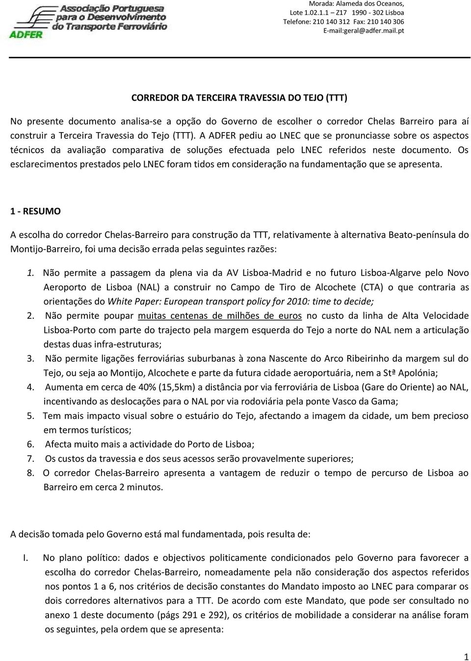 pt CORREDOR DA TERCEIRA TRAVESSIA DO TEJO (TTT) No presente documento analisa-se a opção do Governo de escolher o corredor Chelas Barreiro para aí construir a Terceira Travessia do Tejo (TTT).