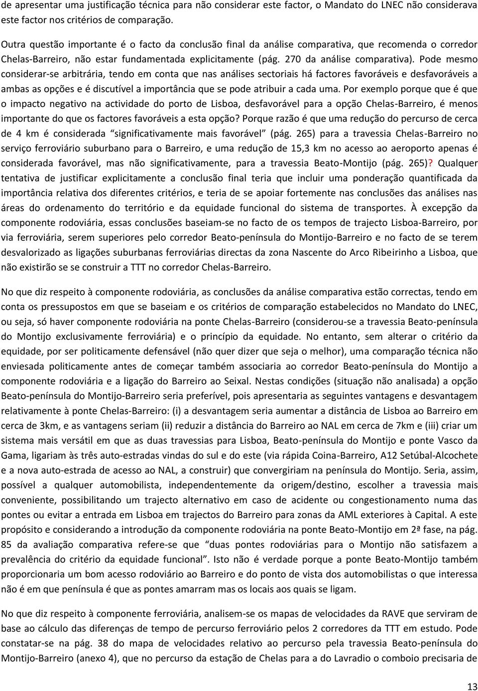 Pode mesmo considerar-se arbitrária, tendo em conta que nas análises sectoriais há factores favoráveis e desfavoráveis a ambas as opções e é discutível a importância que se pode atribuir a cada uma.