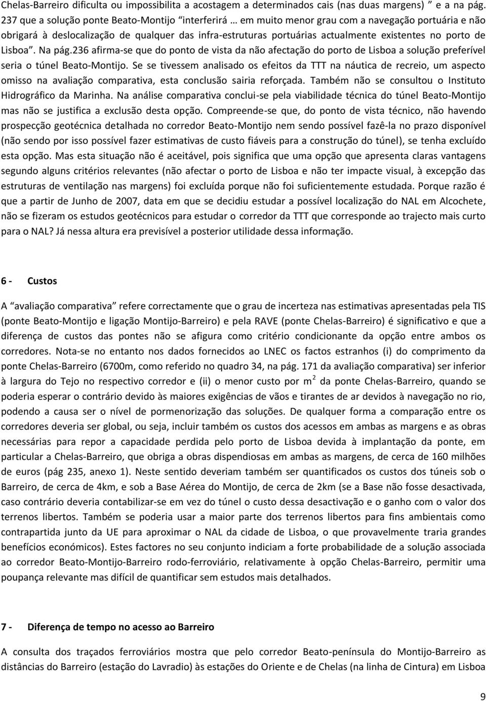 porto de Lisboa. Na pág.236 afirma-se que do ponto de vista da não afectação do porto de Lisboa a solução preferível seria o túnel Beato-Montijo.