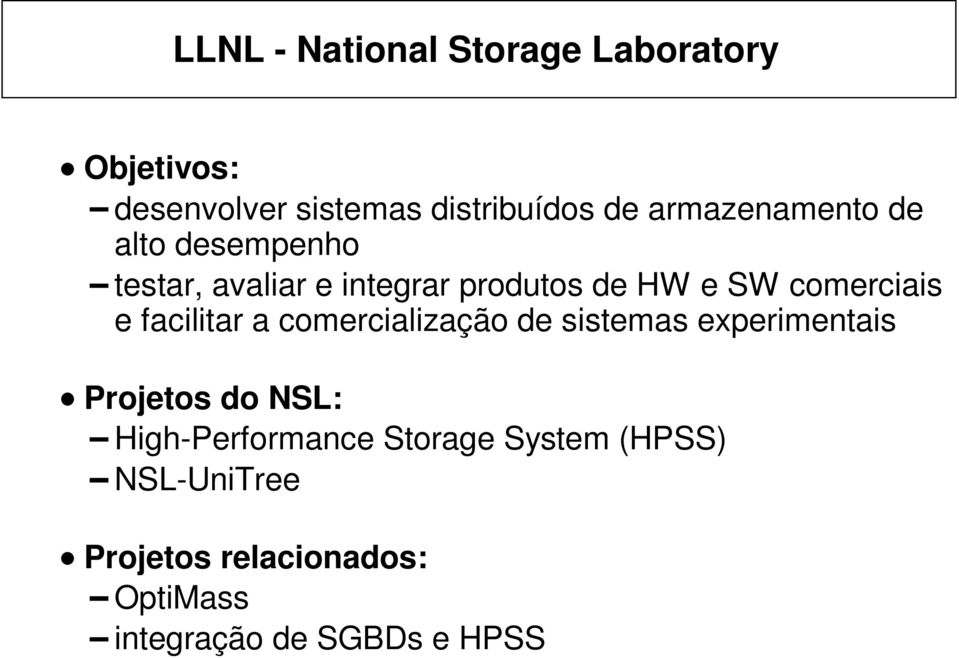 comerciais e facilitar a comercialização de sistemas experimentais Projetos do NSL: