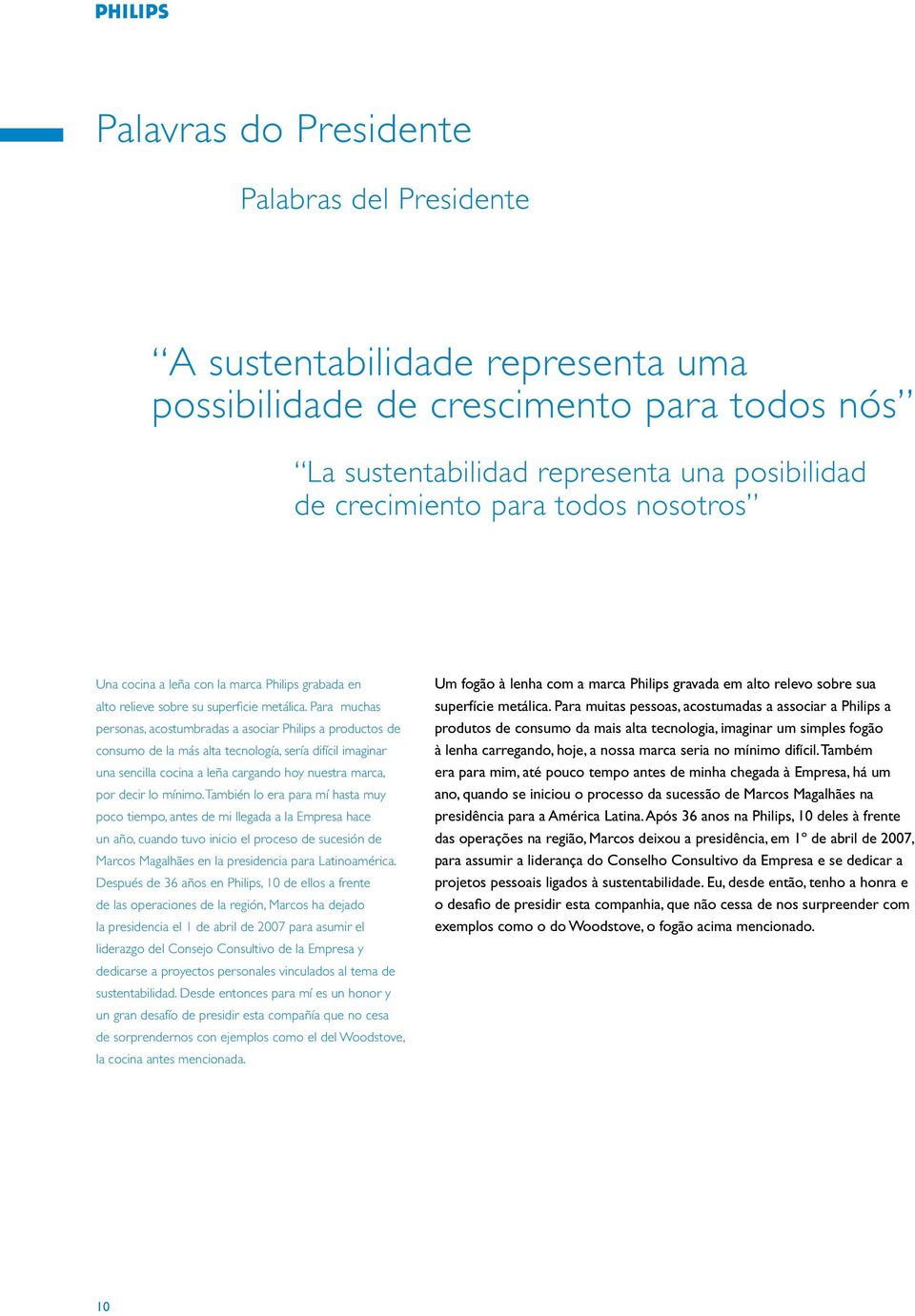 Para muchas personas, acostumbradas a asociar Philips a productos de consumo de la más alta tecnología, sería difícil imaginar una sencilla cocina a leña cargando hoy nuestra marca, por decir lo