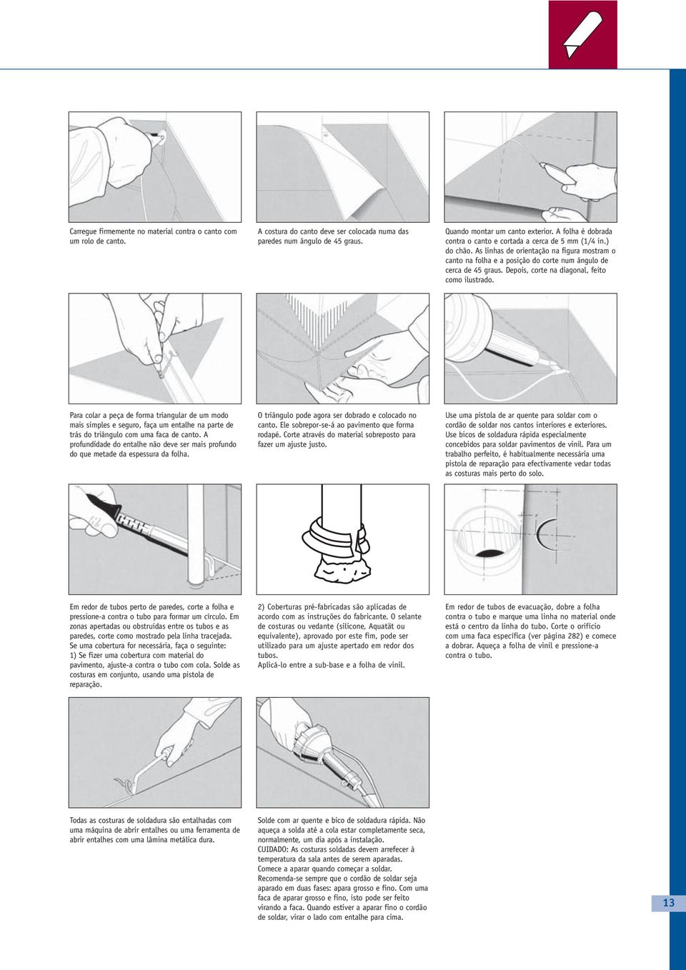 Depois, corte na diagonal, feito como ilustrado. Para colar a peça de forma triangular de um modo mais simples e seguro, faça um entalhe na parte de trás do triângulo com uma faca de canto.