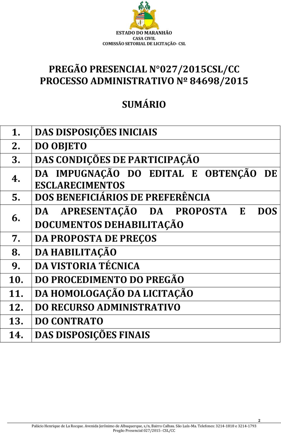 DA APRESENTAÇÃO DA PROPOSTA E DOS DOCUMENTOS DEHABILITAÇÃO 7. DA PROPOSTA DE PREÇOS 8. DA HABILITAÇÃO 9. DA VISTORIA TÉCNICA 10.