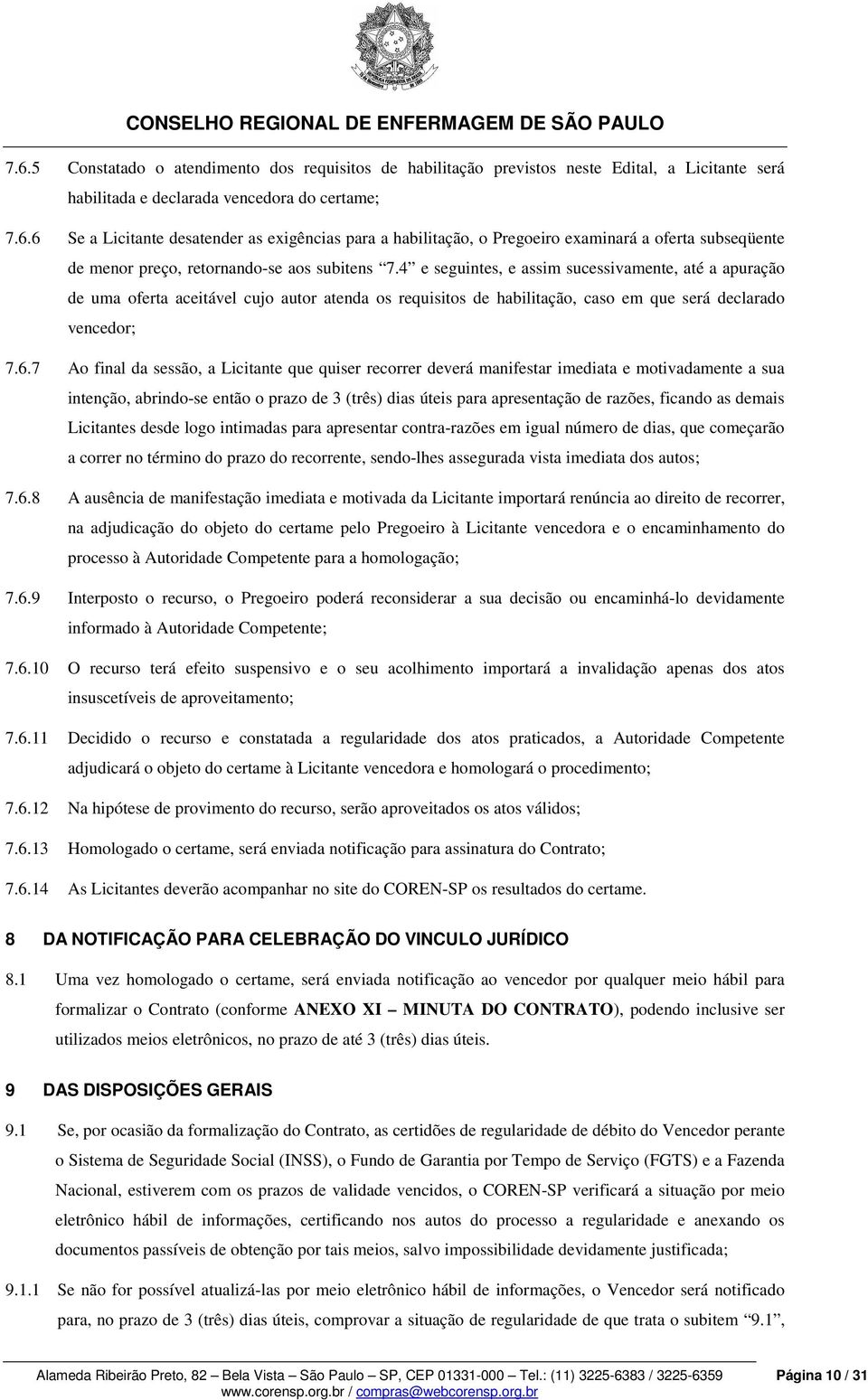 7 Ao final da sessão, a Licitante que quiser recorrer deverá manifestar imediata e motivadamente a sua intenção, abrindo-se então o prazo de 3 (três) dias úteis para apresentação de razões, ficando