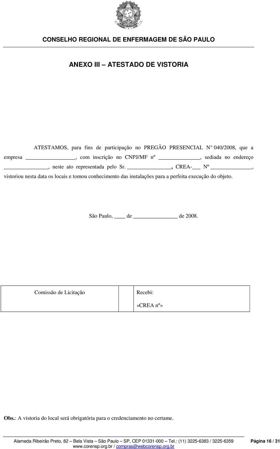 , CREA- Nº, vistoriou nesta data os locais e tomou conhecimento das instalações para a perfeita execução do objeto.