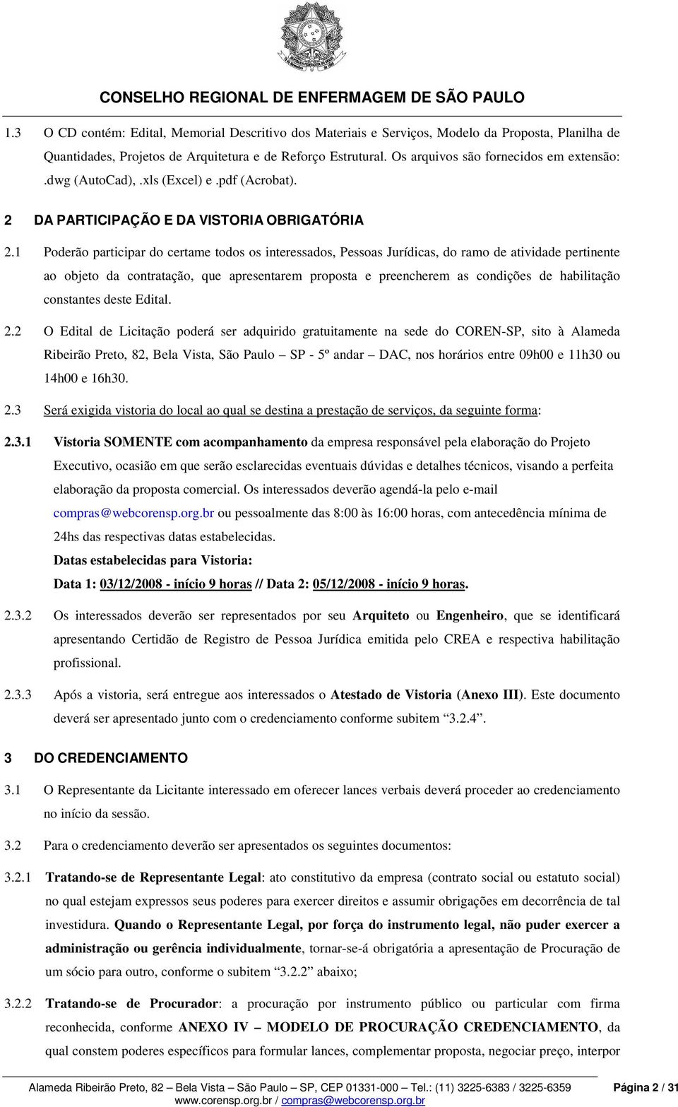 1 Poderão participar do certame todos os interessados, Pessoas Jurídicas, do ramo de atividade pertinente ao objeto da contratação, que apresentarem proposta e preencherem as condições de habilitação