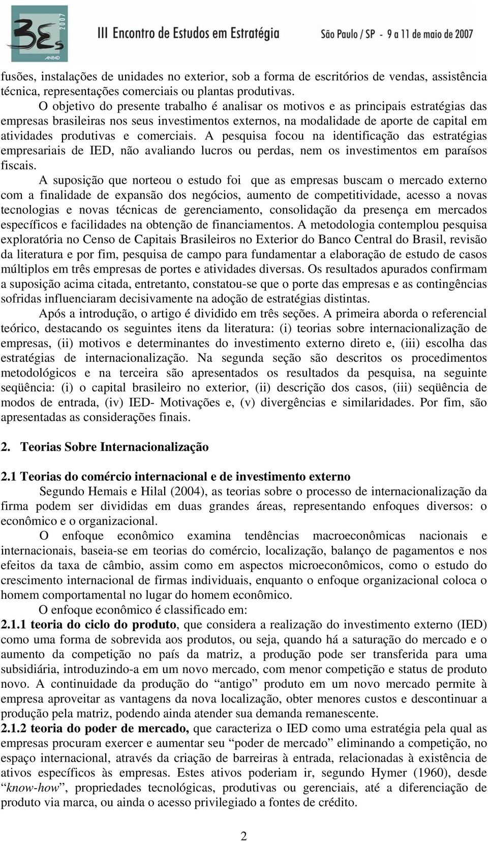 e comerciais. A pesquisa focou na identificação das estratégias empresariais de IED, não avaliando lucros ou perdas, nem os investimentos em paraísos fiscais.