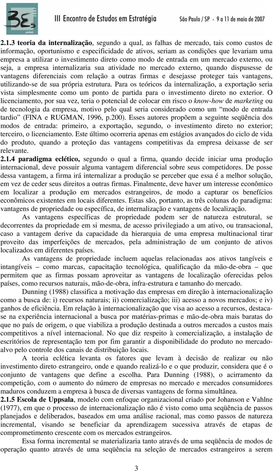 firmas e desejasse proteger tais vantagens, utilizando-se de sua própria estrutura.