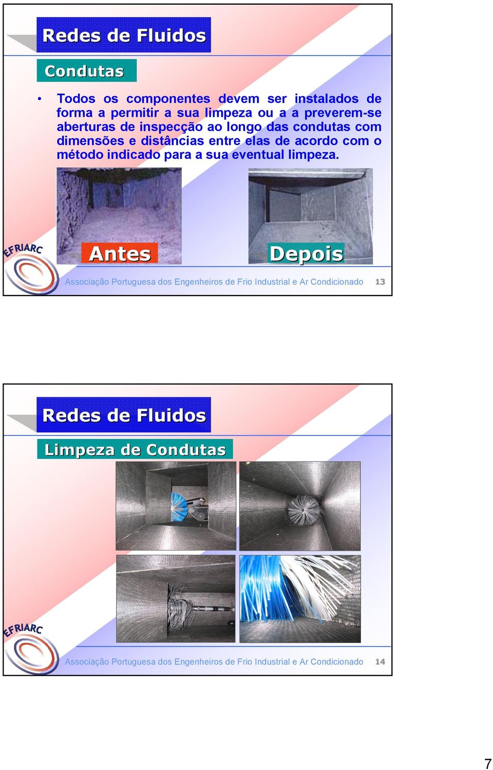 indicado para a sua eventual limpeza.