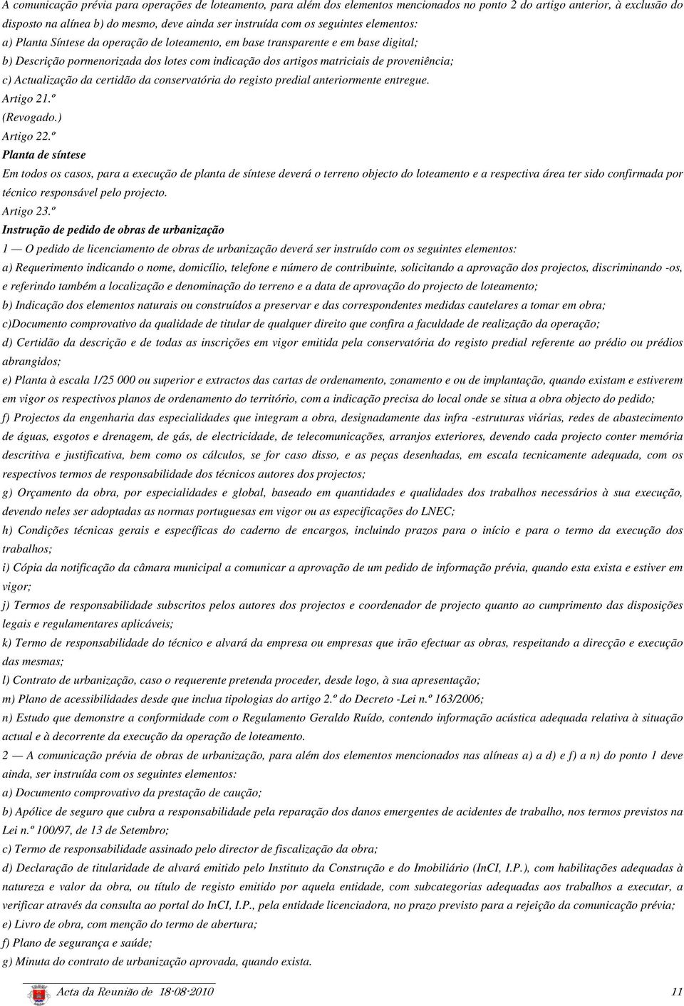 Actualização da certidão da conservatória do registo predial anteriormente entregue. Artigo 21.º (Revogado.) Artigo 22.