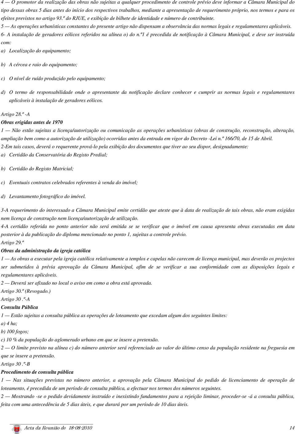 5 As operações urbanísticas constantes do presente artigo não dispensam a observância das normas legais e regulamentares aplicáveis. 6- A instalação de geradores eólicos referidos na alínea o) do n.