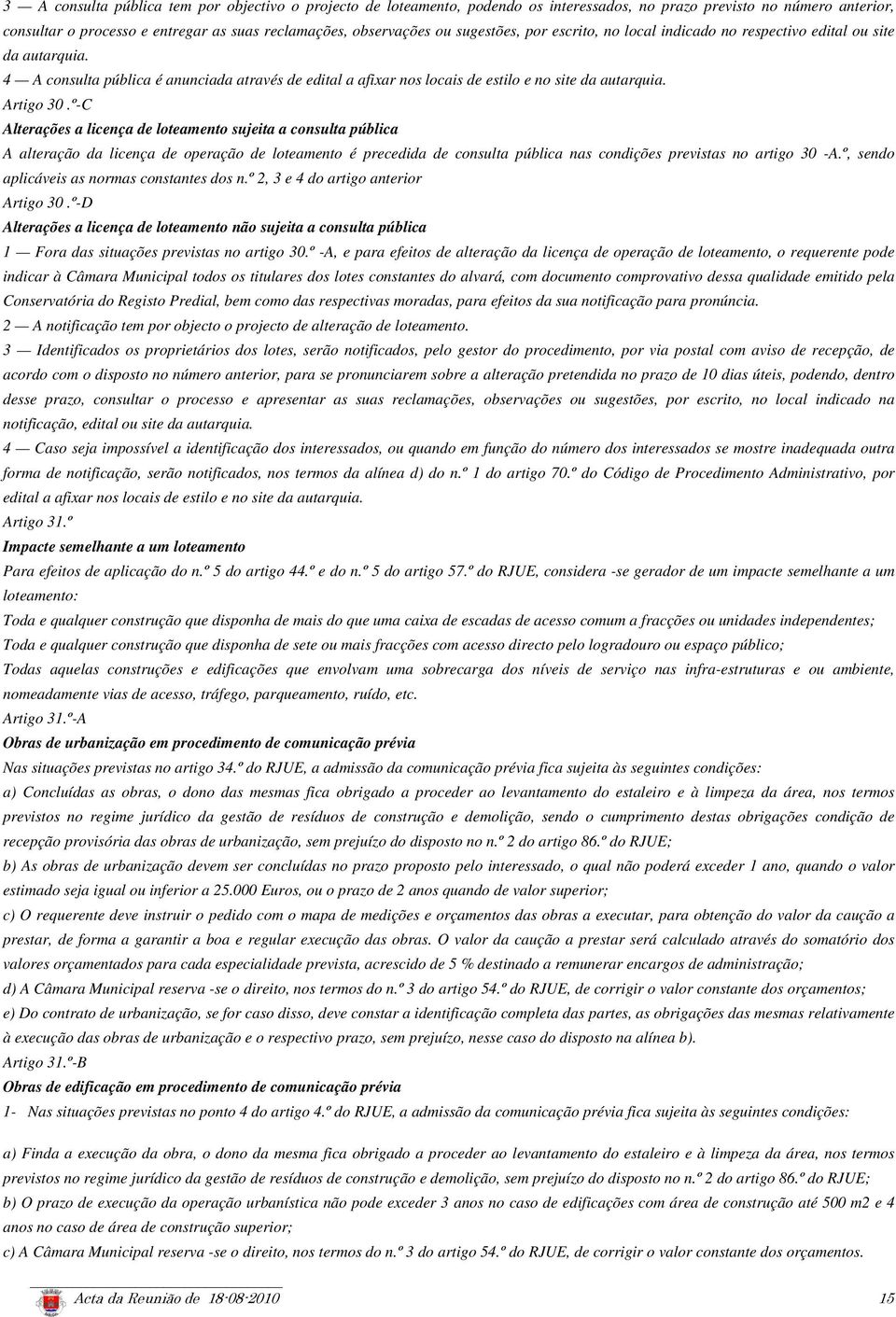 º-C Alterações a licença de loteamento sujeita a consulta pública A alteração da licença de operação de loteamento é precedida de consulta pública nas condições previstas no artigo 30 -A.