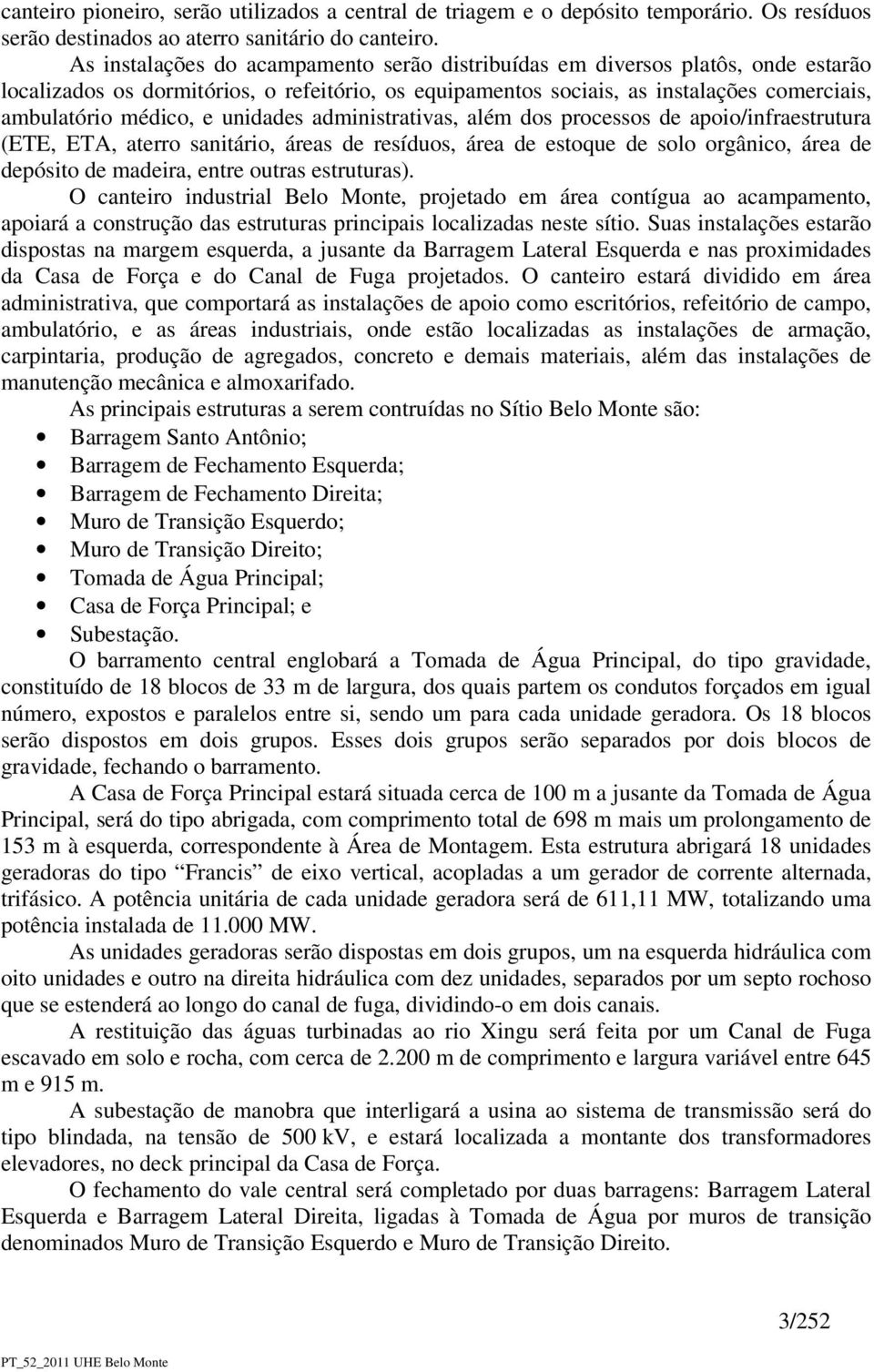 unidades administrativas, além dos processos de apoio/infraestrutura (ETE, ETA, aterro sanitário, áreas de resíduos, área de estoque de solo orgânico, área de depósito de madeira, entre outras