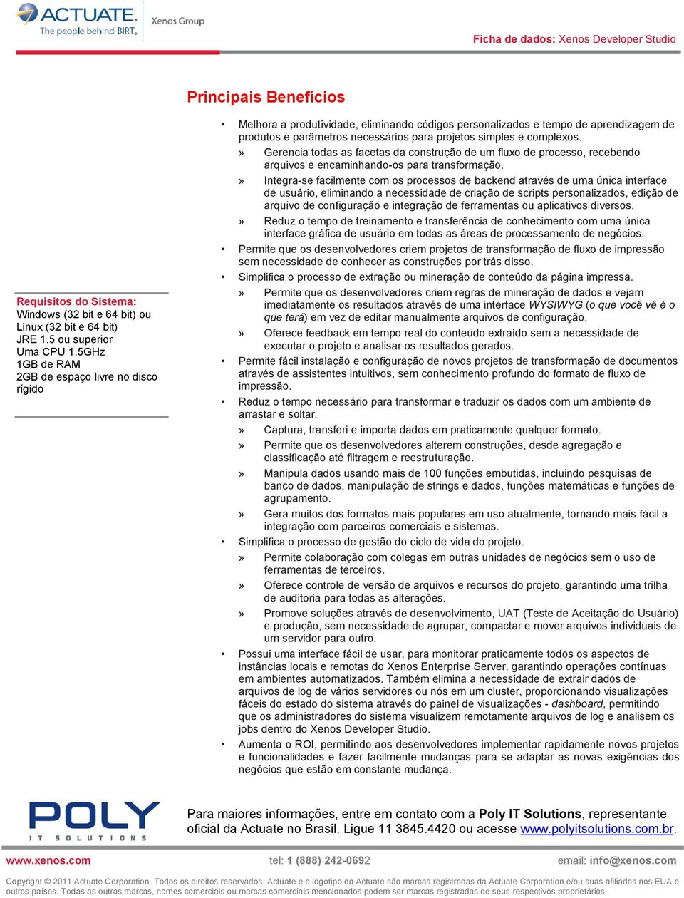 complexos.» Gerencia todas as facetas da construção de um fluxo de processo, recebendo arquivos e encaminhando-os para transformação.