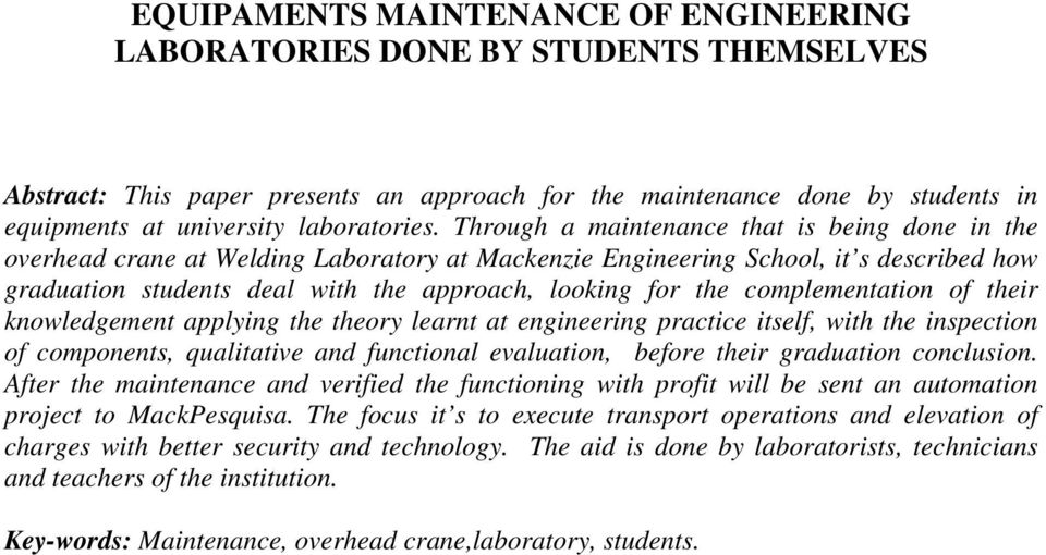 complementation of their knowledgement applying the theory learnt at engineering practice itself, with the inspection of components, qualitative and functional evaluation, before their graduation