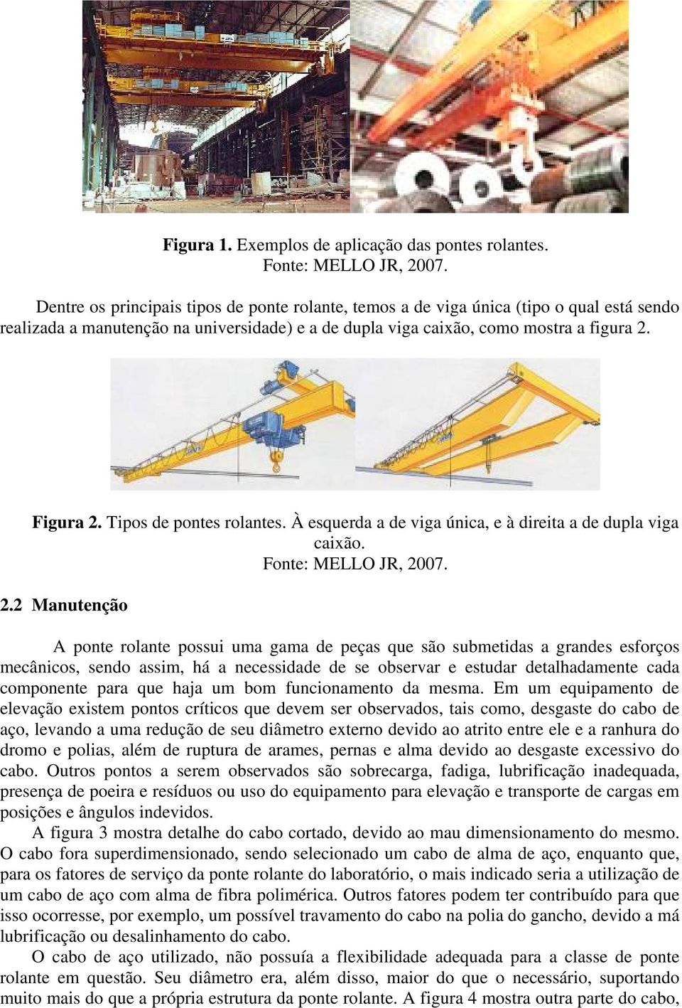 Tipos de pontes rolantes. À esquerda a de viga única, e à direita a de dupla viga caixão. Fonte: MELLO JR, 20