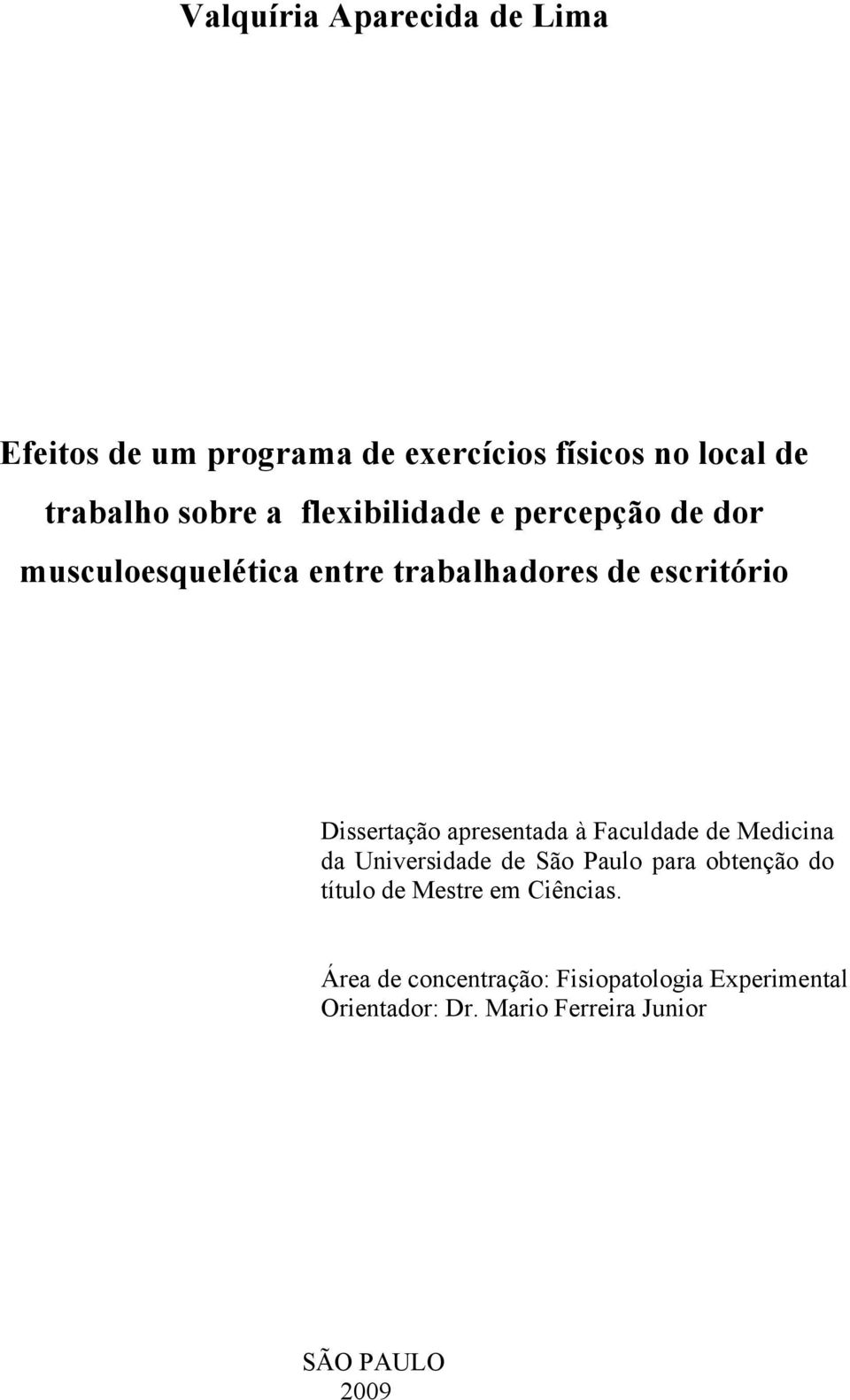 apresentada à Faculdade de Medicina da Universidade de São Paulo para obtenção do título de Mestre em