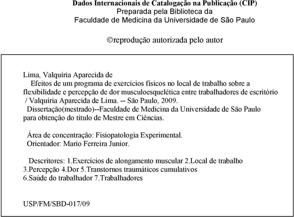 -- São Paulo, 2009. Dissertação(mestrado)--Faculdade de Medicina da Universidade de São Paulo para obtenção do título de Mestre em Ciências. Área de concentração: Fisiopatologia Experimental.