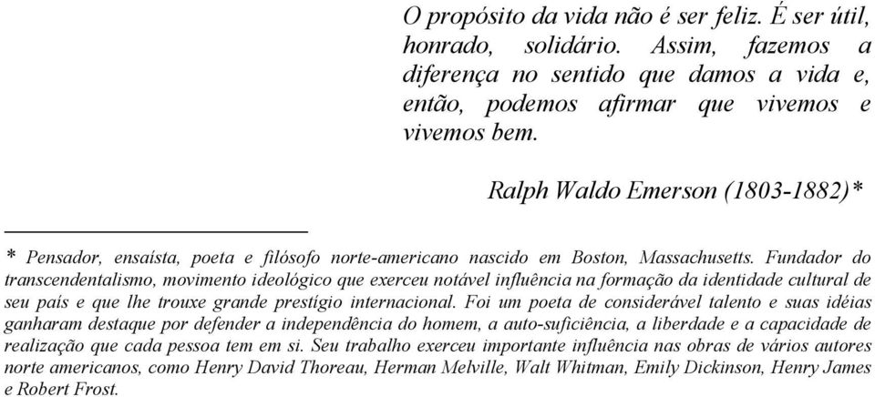 Fundador do transcendentalismo, movimento ideológico que exerceu notável influência na formação da identidade cultural de seu país e que lhe trouxe grande prestígio internacional.