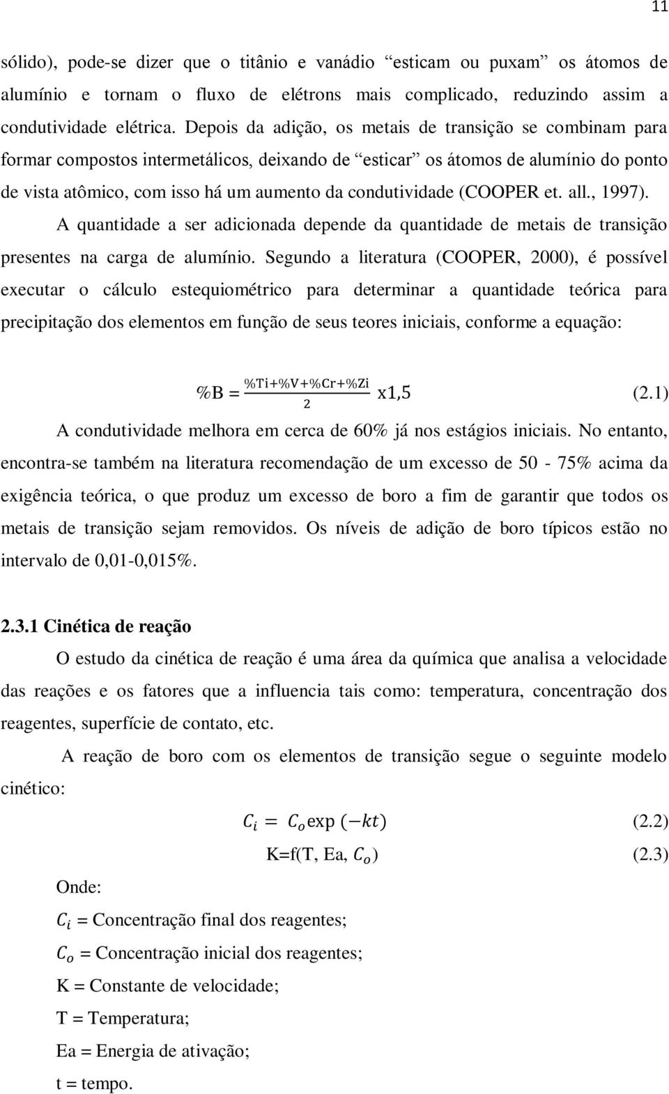 (COOPER et. all., 1997). A quantidade a ser adicionada depende da quantidade de metais de transição presentes na carga de alumínio.