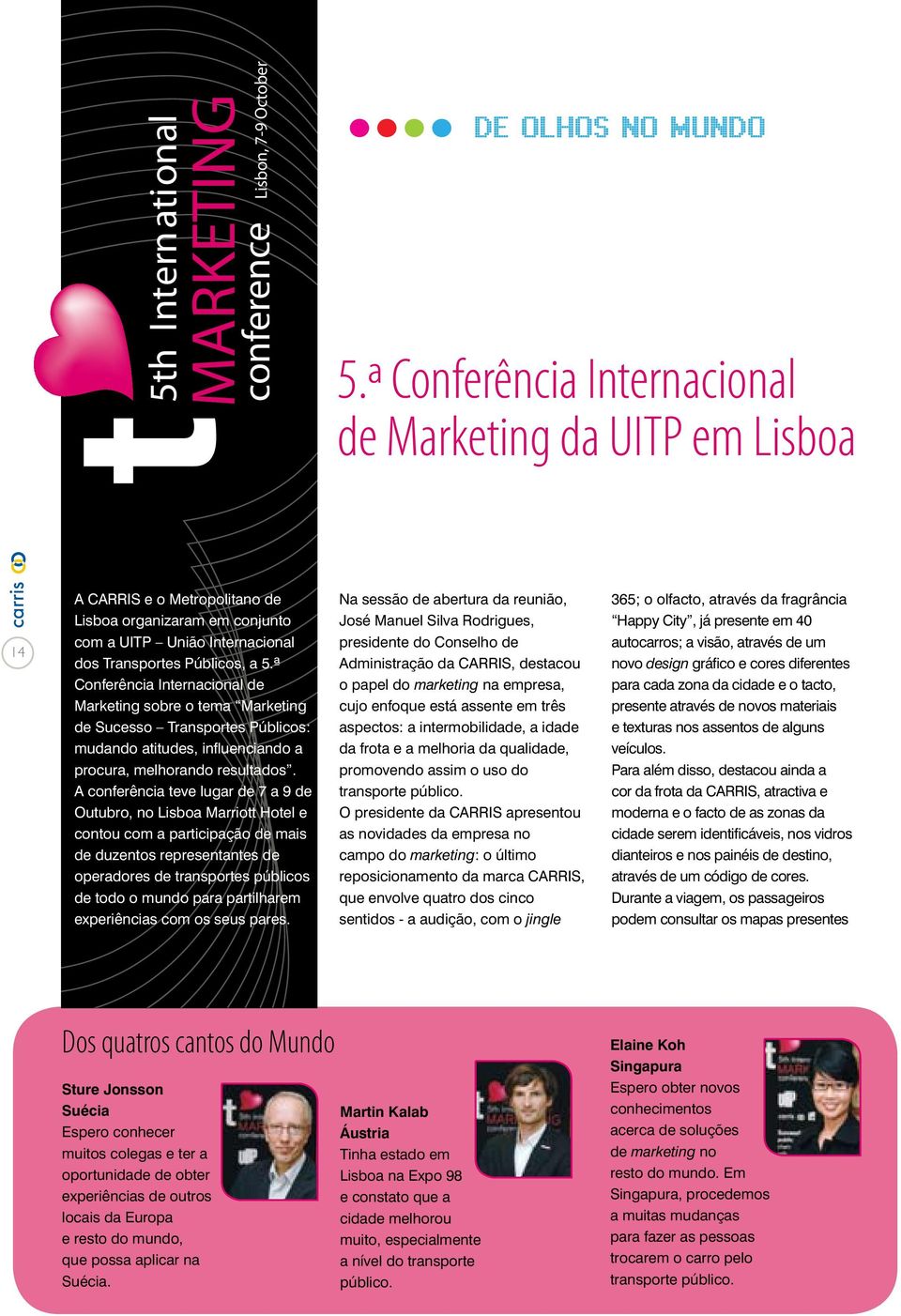 ª Conferência Internacional de Marketing sobre o tema Marketing de Sucesso Transportes Públicos: mudando atitudes, influenciando a procura, melhorando resultados.