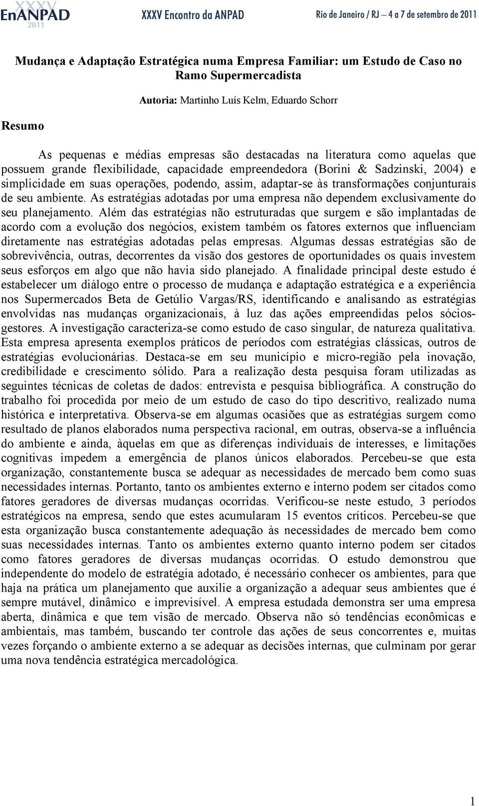 conjunturais de seu ambiente. As estratégias adotadas por uma empresa não dependem exclusivamente do seu planejamento.