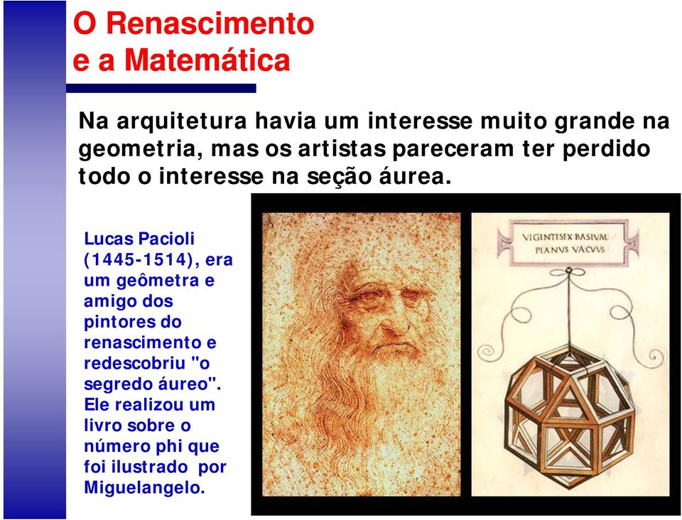 Lucas Pacioli (1445-1514), era um geômetra e amigo dos pintores do renascimento e