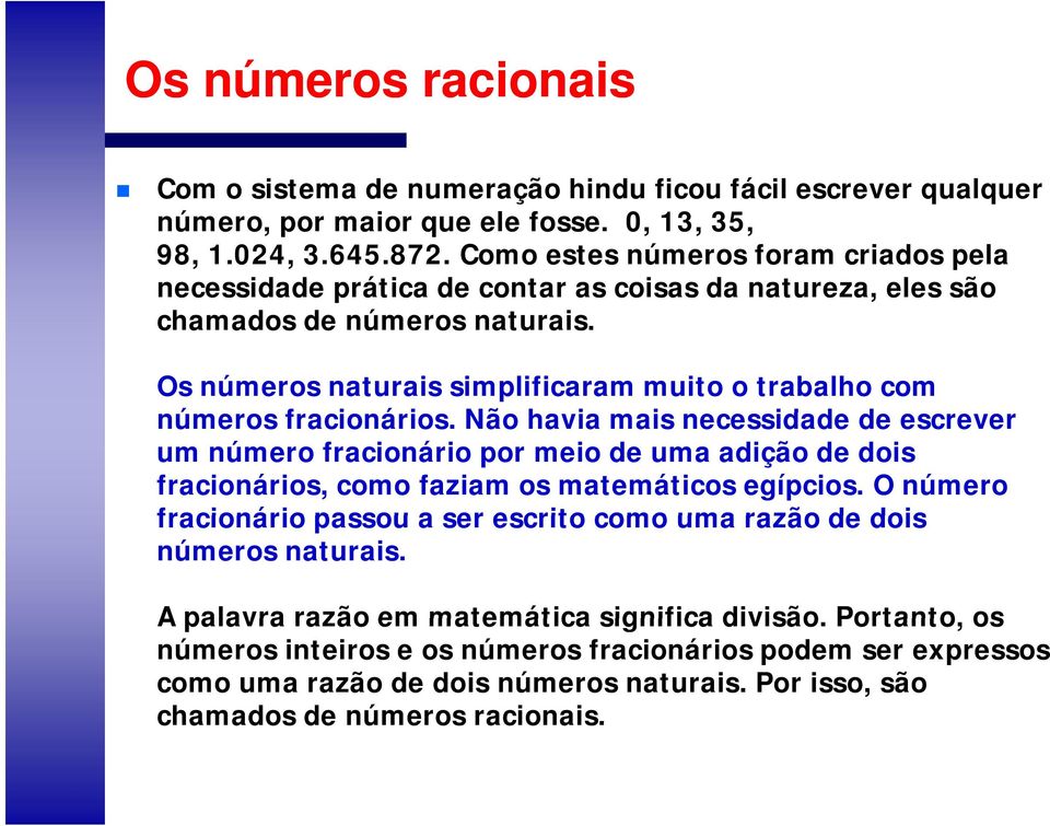 Os números naturais simplificaram muito o trabalho com números fracionários.