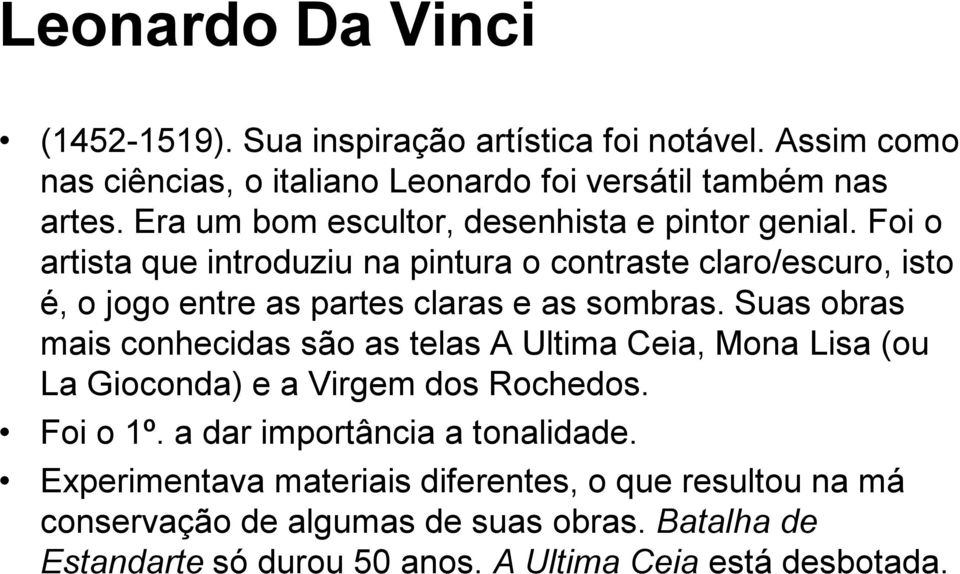 Foi o artista que introduziu na pintura o contraste claro/escuro, isto é, o jogo entre as partes claras e as sombras.