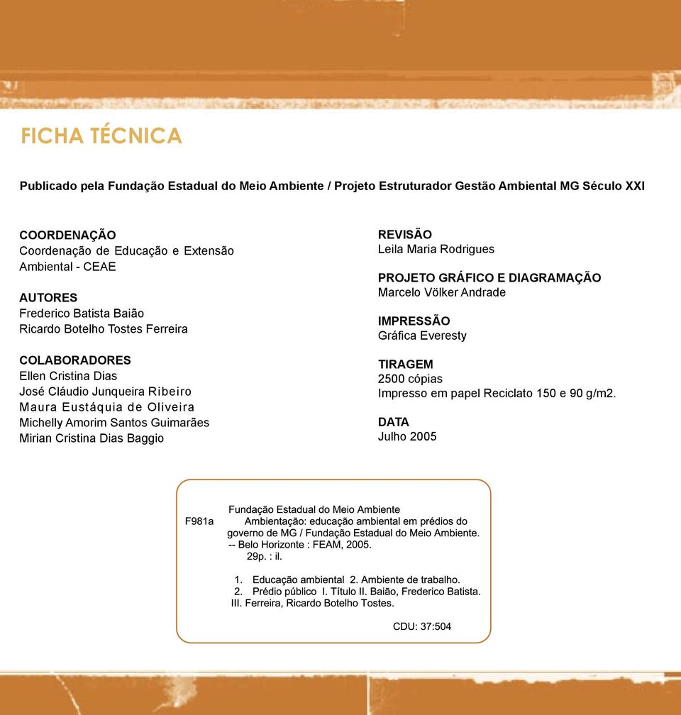 Cláudio Junqueira Ribeiro Maura Eustáquia de Oliveira Michelly Amorim Santos Guimarães Mirian Cristina Dias Baggio REVISÃO Leila Maria Rodrigues