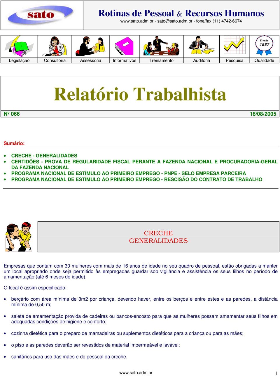 br - fone/fax (11) 4742-6674 Desde 1987 Legislação Consultoria Assessoria Informativos Treinamento Auditoria Pesquisa Qualidade Relatório Trabalhista Nº 066 18/08/2005 Sumário: CRECHE - GENERALIDADES