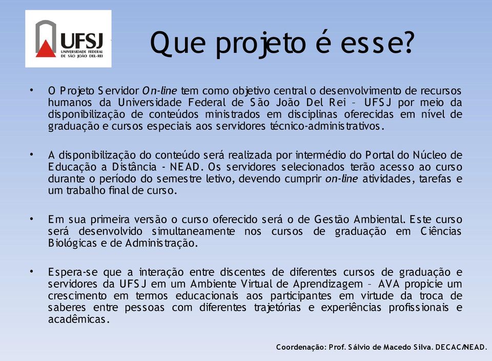 em disciplinas oferecidas em nível de graduação e curs os es peciais aos s ervidores técnico-administrativos.