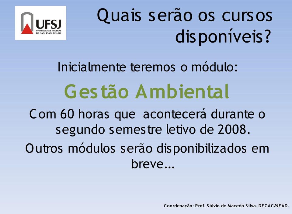 om 60 horas que acontecerá durante o segundo