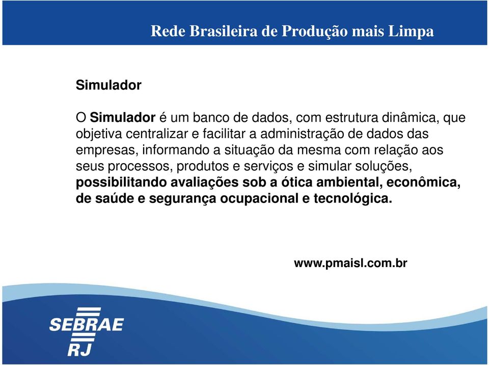 situação da mesma com relação aos seus processos, produtos e serviços e simular soluções,