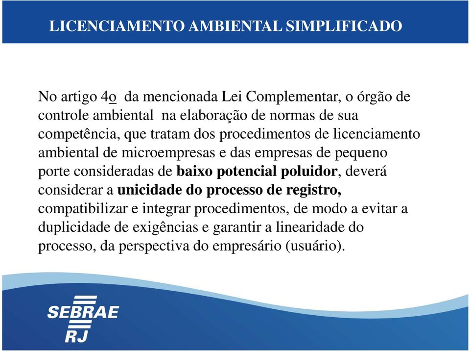 porte consideradas de baixo potencial poluidor, deverá considerar a unicidade do processo de registro, compatibilizar e integrar