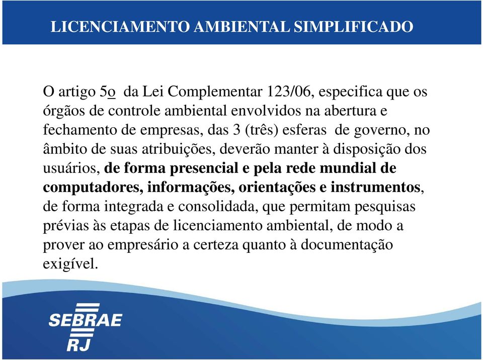 usuários, de forma presencial e pela rede mundial de computadores, informações, orientações e instrumentos, de forma integrada e