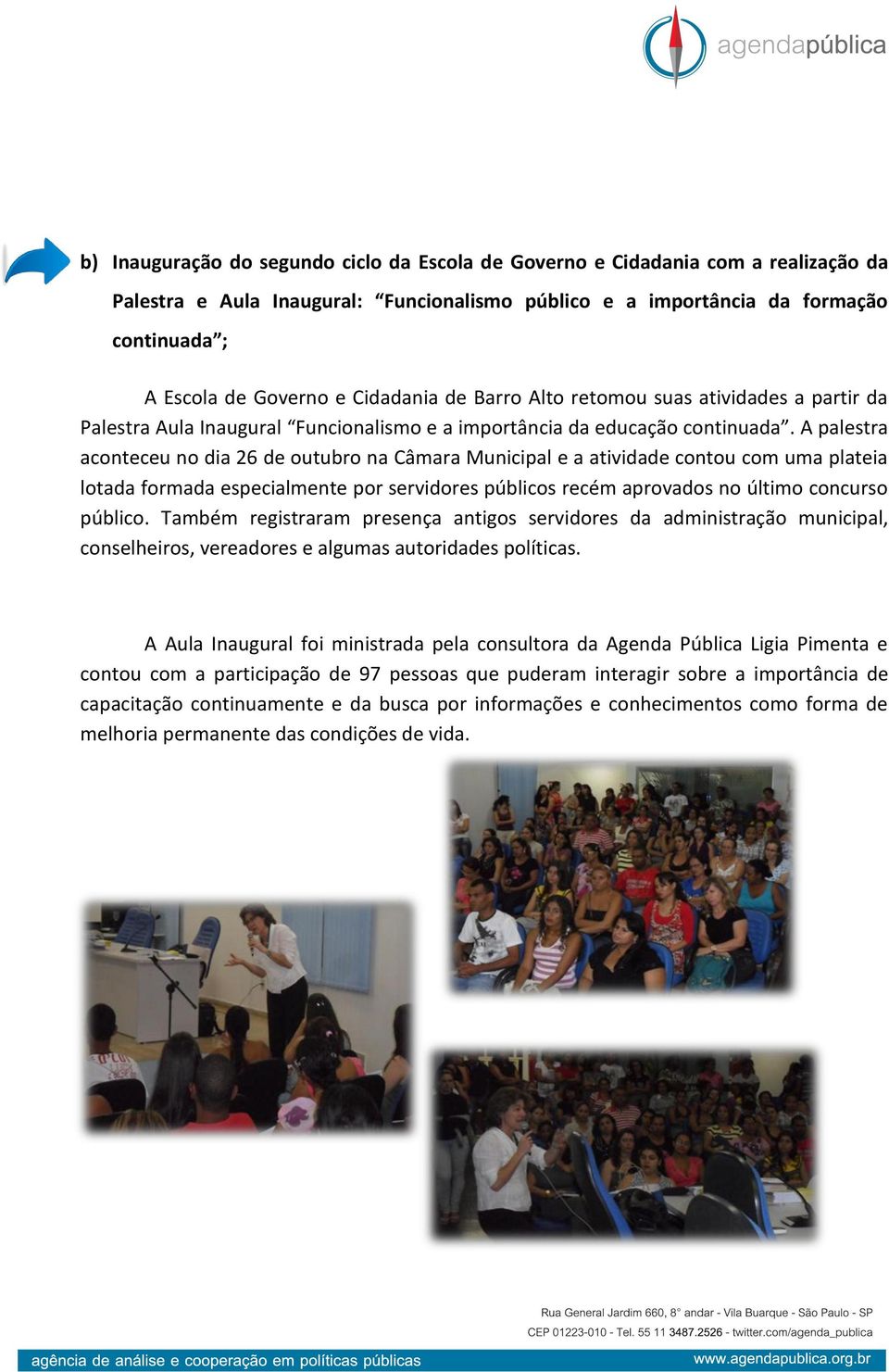 A palestra aconteceu no dia 26 de outubro na Câmara Municipal e a atividade contou com uma plateia lotada formada especialmente por servidores públicos recém aprovados no último concurso público.