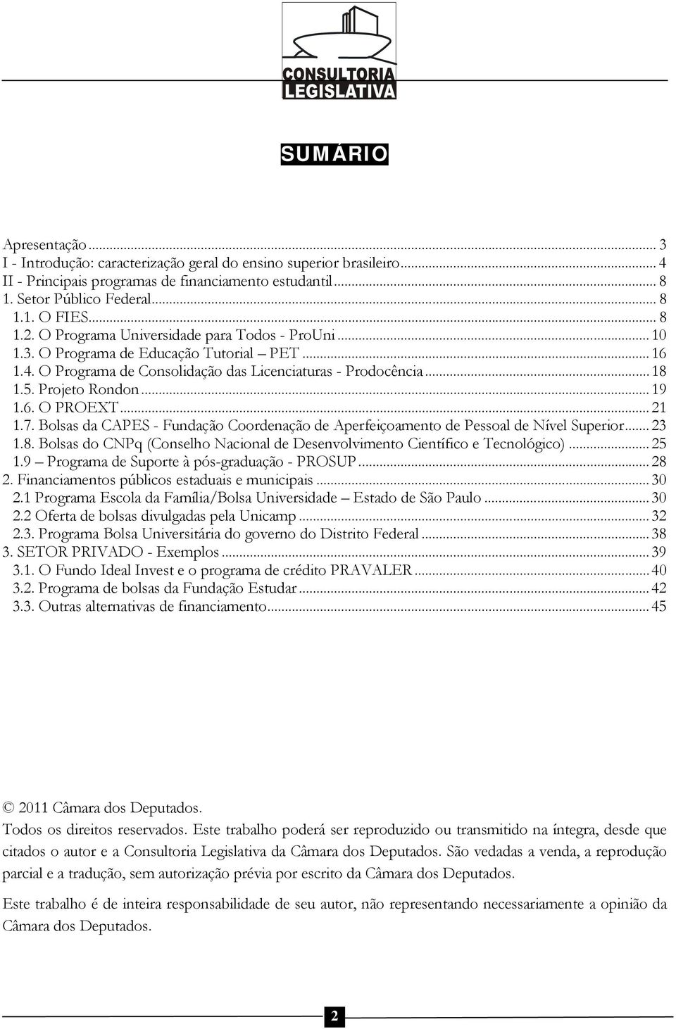 .. 19 1.6. O PROEXT... 21 1.7. Bolsas da CAPES - Fundação Coordenação de Aperfeiçoamento de Pessoal de Nível Superior... 23 1.8.