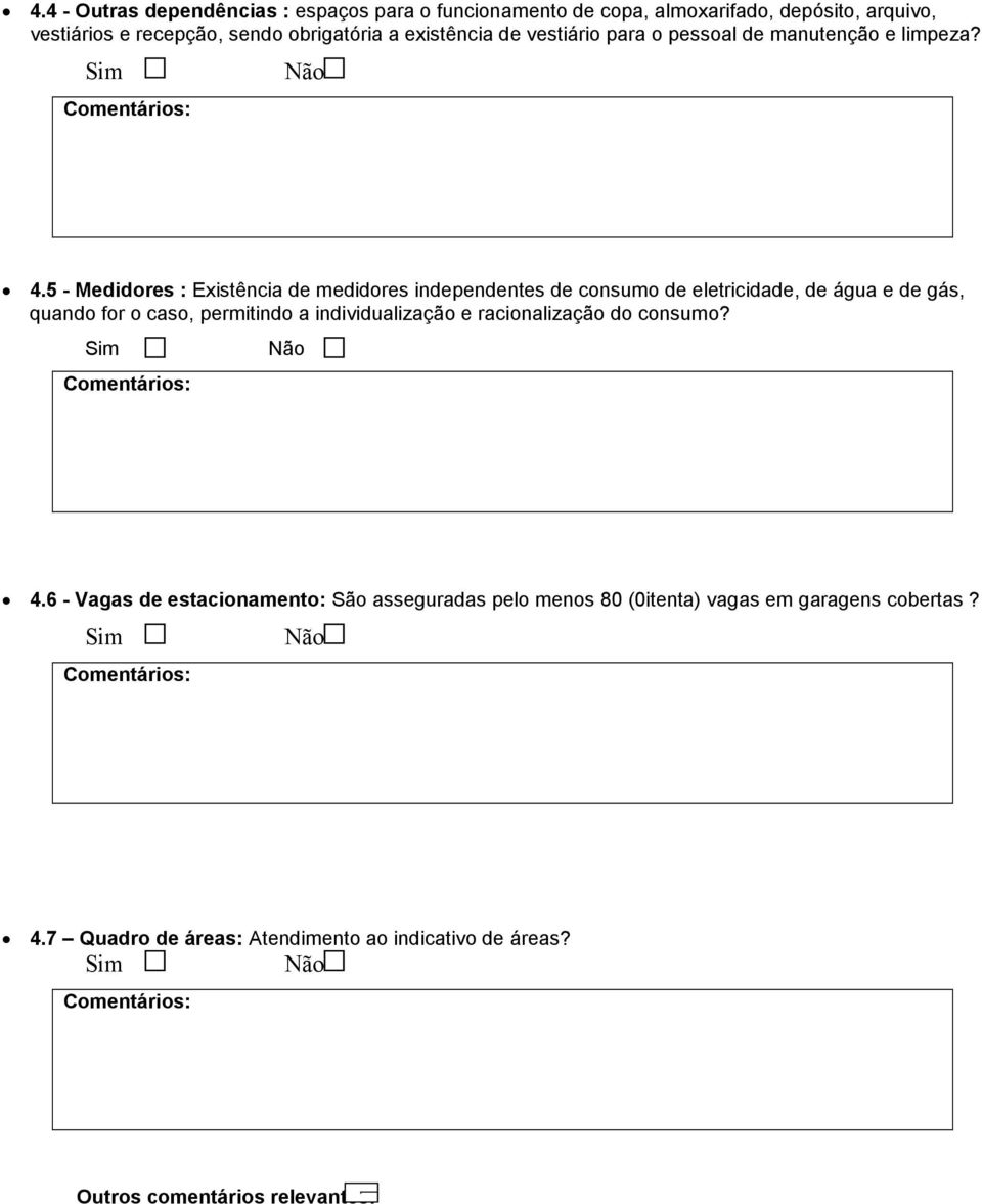 5 - Medidores : Existência de medidores independentes de consumo de eletricidade, de água e de gás, quando for o caso, permitindo a