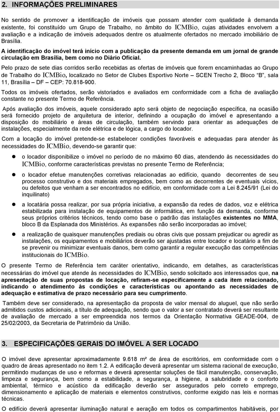 A identificação do imóvel terá início com a publicação da presente demanda em um jornal de grande circulação em Brasília, bem como no Diário Oficial.