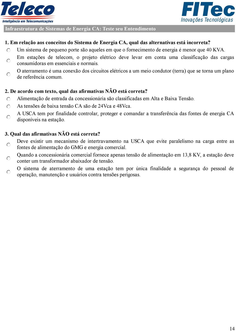 Em estações de telecom, o projeto elétrico deve levar em conta uma classificação das cargas consumidoras em essenciais e normais.