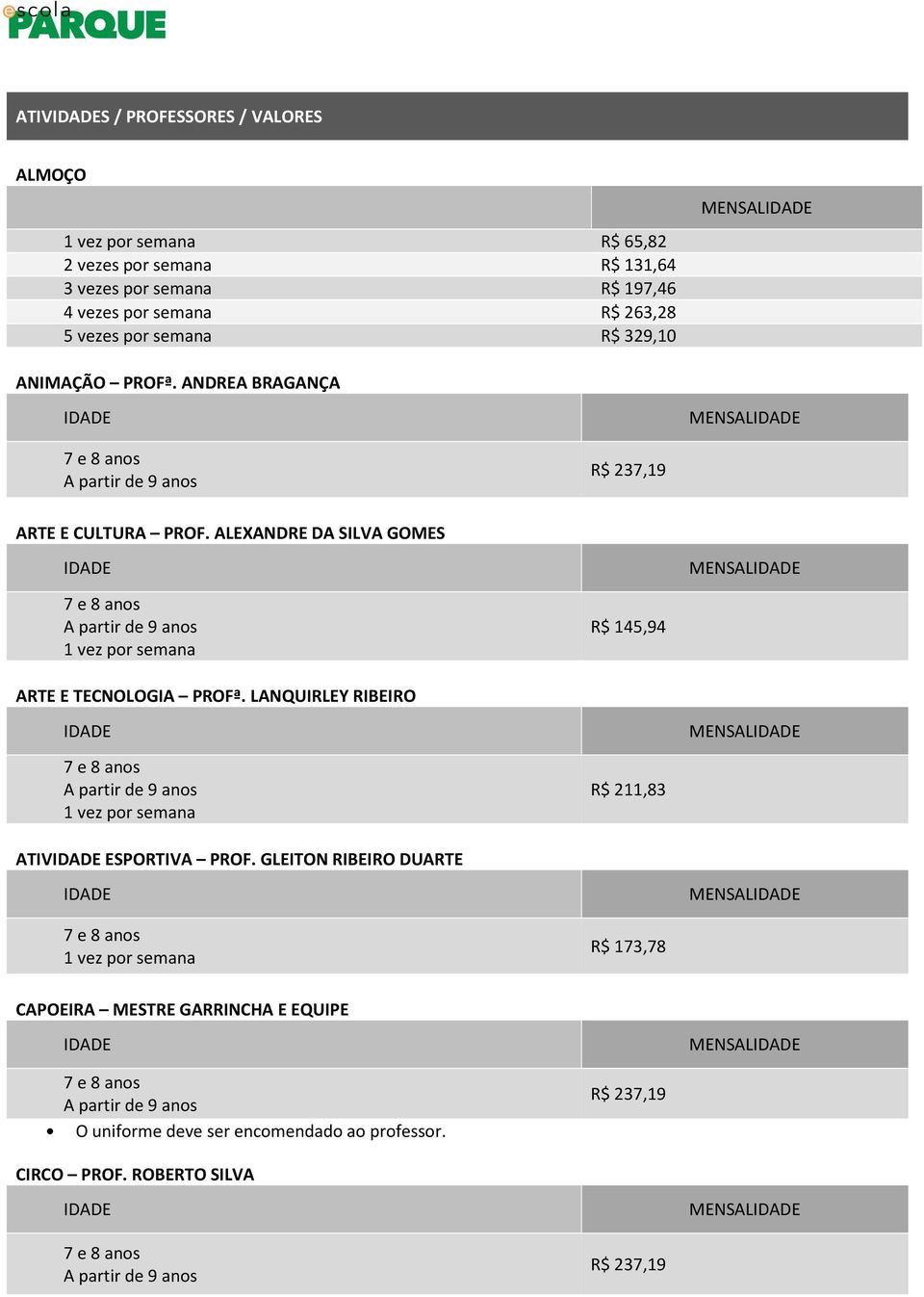 ANDREA BRAGANÇA ARTE E CULTURA PROF. ALEXANDRE DA SILVA GOMES R$ 145,94 ARTE E TECNOLOGIA PROFª.