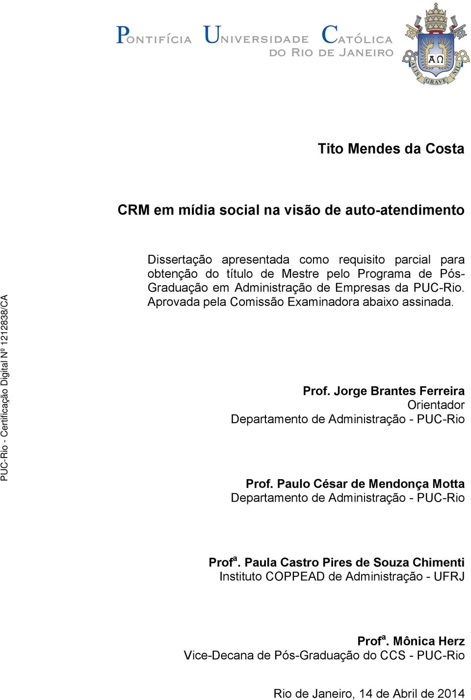 Jorge Brantes Ferreira Orientador Departamento de Administração - PUC-Rio Prof.