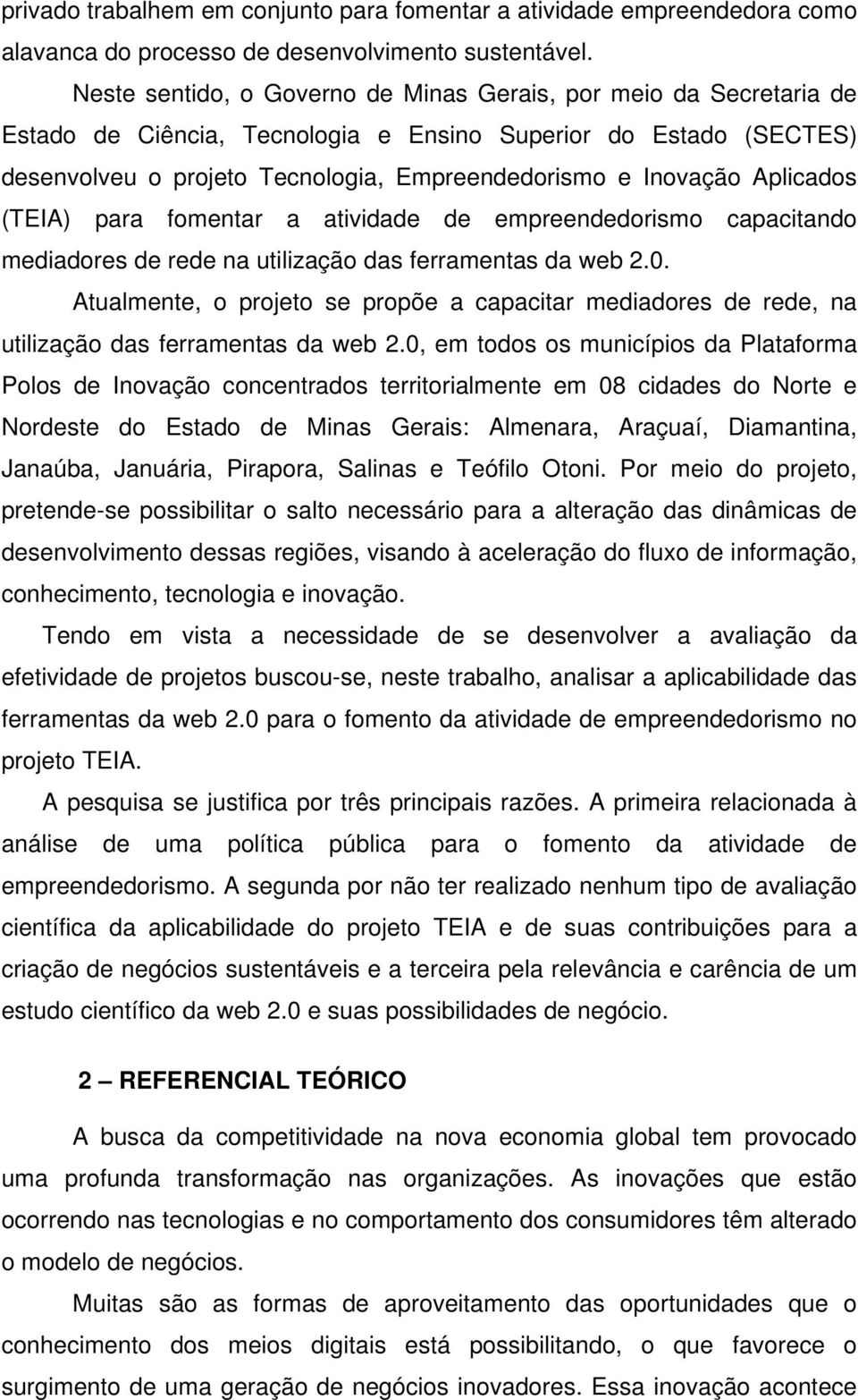 Aplicados (TEIA) para fomentar a atividade de empreendedorismo capacitando mediadores de rede na utilização das ferramentas da web 2.0.